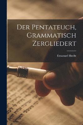 Der Pentateuch, grammatisch zergliedert 1