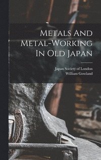 bokomslag Metals And Metal-working In Old Japan