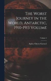 bokomslag The Worst Journey in the World, Antarctic, 1910-1913 Volume; Volume 2