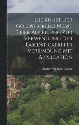 Die Kunst Der Goldstickerei Nebst Einer Anleitung Zur Verwendung Der Goldstickerei In Verbindung Mit Application 1