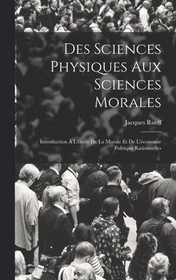 bokomslag Des Sciences Physiques Aux Sciences Morales