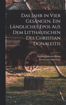 Kristijonas Donelaitis - Jahr in vier Gesängen, ein ländliches Epos aus dem Litthauischen des Christian Donaleitis, Inbunden