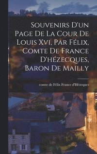 bokomslag Souvenirs D'un Page De La Cour De Louis Xvi, Par Félix, Comte De France D'hézecques, Baron De Mailly
