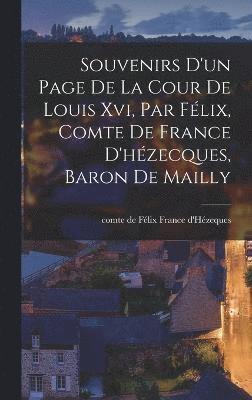 bokomslag Souvenirs D'un Page De La Cour De Louis Xvi, Par Flix, Comte De France D'hzecques, Baron De Mailly