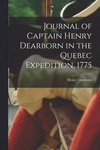 bokomslag Journal of Captain Henry Dearborn in the Quebec Expedition, 1775