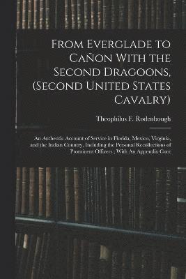 From Everglade to Caon With the Second Dragoons, (second United States Cavalry) 1