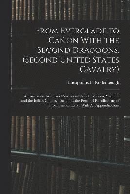 From Everglade to Cañon With the Second Dragoons, (second United States Cavalry)