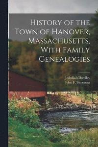 bokomslag History of the Town of Hanover, Massachusetts, With Family Genealogies