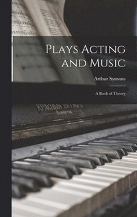bokomslag Plays Acting and Music