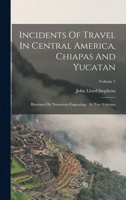 John Lloyd Stephens - Incidents Of Travel In Central America, Chiapas And Yucatan, Inbunden