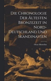 bokomslag Die Chronologie der ältesten Bronzezeit in Nord-Deutschland und Skandinavien