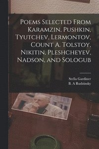 bokomslag Poems Selected From Karamzin, Pushkin, Tyutchev, Lermontov, Count A. Tolstoy, Nikitin, Pleshcheyev, Nadson, and Sologub