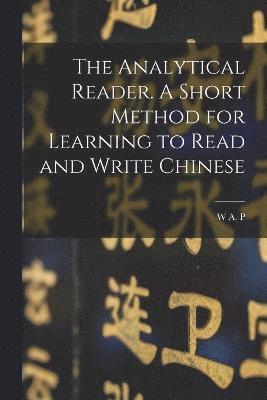 bokomslag The Analytical Reader. A Short Method for Learning to Read and Write Chinese