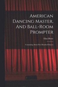 bokomslag American Dancing Master, And Ball-room Prompter