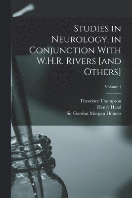 Henry Head, Gordon Morgan Holmes, George Riddoch - Studies in Neurology, in Conjunction With W.H.R. Rivers [and Others]; Volume 1, Häftad