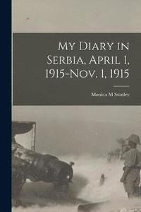 bokomslag My Diary in Serbia, April 1, 1915-Nov. 1, 1915