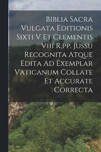 bokomslag Biblia Sacra Vulgata Editionis Sixti V Et Clementis Viii R, pp. Jussu Recognita Atque Edita Ad Exemplar Vaticanum Collate Et Accurate Correcta