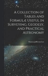 bokomslag A Collection of Tables and Formul Useful in Surveying, Geodesy, and Practical Astronomy