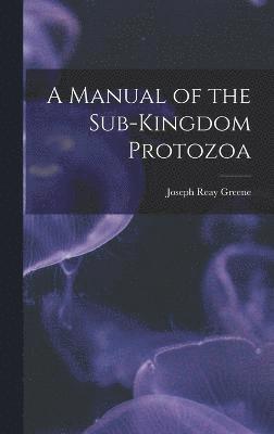 bokomslag A Manual of the Sub-Kingdom Protozoa