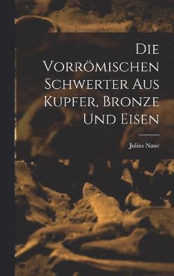bokomslag Die Vorrömischen Schwerter Aus Kupfer, Bronze und Eisen