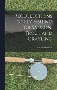bokomslag Recollections of Fly Fishing for Salmon, Trout and Grayling