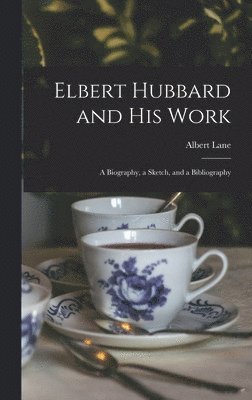 Elbert Hubbard and His Work 1