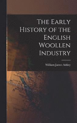 bokomslag The Early History of the English Woollen Industry