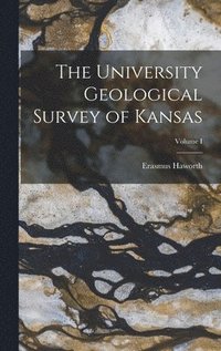 bokomslag The University Geological Survey of Kansas; Volume I