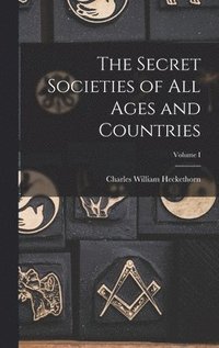 bokomslag The Secret Societies of All Ages and Countries; Volume I