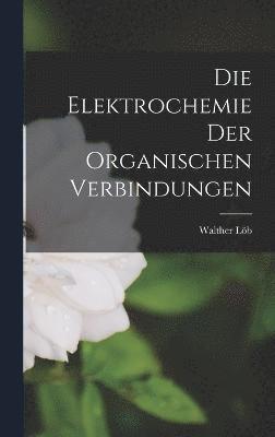 Die Elektrochemie der Organischen Verbindungen 1