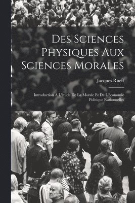 bokomslag Des Sciences Physiques Aux Sciences Morales