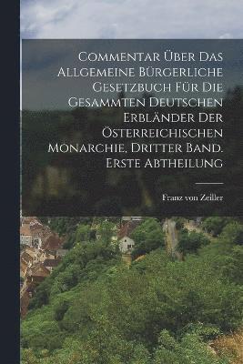 bokomslag Commentar ber das allgemeine brgerliche Gesetzbuch fr die gesammten Deutschen Erblnder der sterreichischen Monarchie, Dritter Band. Erste Abtheilung