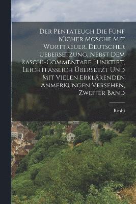 bokomslag Der Pentateuch Die fnf Bcher Mosche mit worttreuer, deutscher Uebersetzung. Nebst dem Raschi-Commentare punktirt, Leichtfasslich bersetzt und mit vielen erklrenden Anmerkungen Versehen,