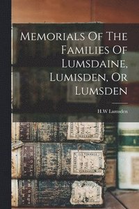 bokomslag Memorials Of The Families Of Lumsdaine, Lumisden, Or Lumsden