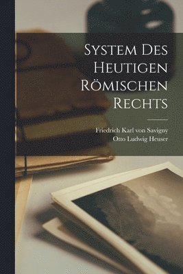 System des heutigen rmischen Rechts 1