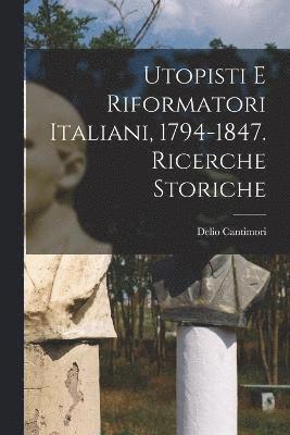 bokomslag Utopisti e riformatori italiani, 1794-1847. Ricerche storiche