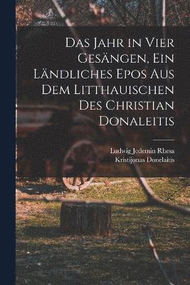 Kristijonas Donelaitis - Jahr in vier Gesängen, ein ländliches Epos aus dem Litthauischen des Christian Donaleitis, Häftad