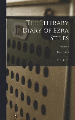 Ezra Stiles - Literary Diary of Ezra Stiles, Inbunden