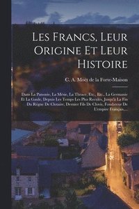 bokomslag Les Francs, Leur Origine Et Leur Histoire