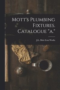 bokomslag Mott's Plumbing Fixtures. Catalogue "a."