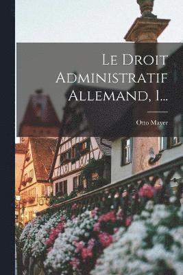 Le Droit Administratif Allemand, 1... 1