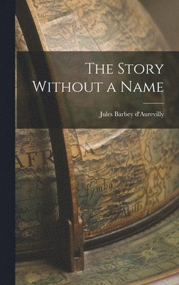 Jules Barbey D'Aurevilly - Story Without a Name, Inbunden