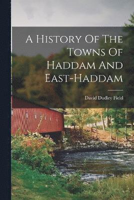 bokomslag A History Of The Towns Of Haddam And East-haddam