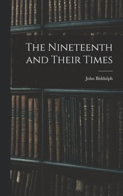 bokomslag Nineteenth and Their Times