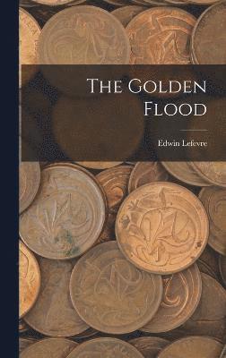 Edwin Lefevre - Golden Flood, Inbunden