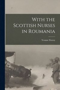 bokomslag With the Scottish Nurses in Roumania