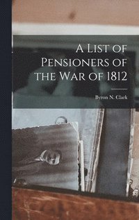bokomslag A List of Pensioners of the War of 1812