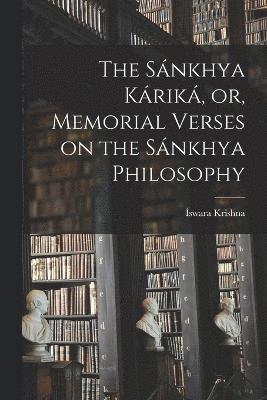 The Snkhya Krik, or, Memorial Verses on the Snkhya Philosophy 1