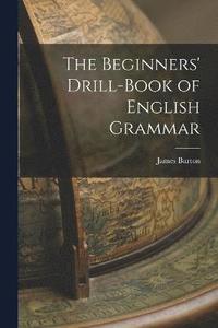 bokomslag The Beginners' Drill-book of English Grammar