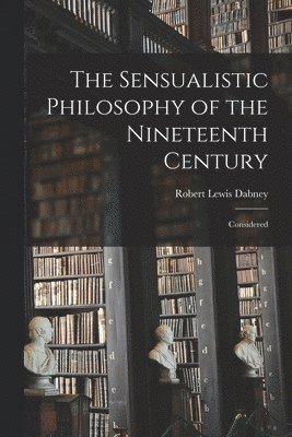 bokomslag The Sensualistic Philosophy of the Nineteenth Century